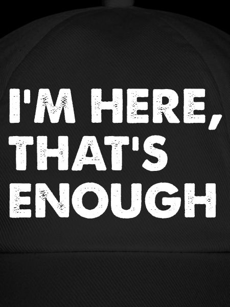 I’m Here That’s Enough