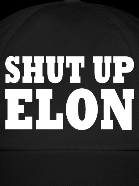 shut up elon