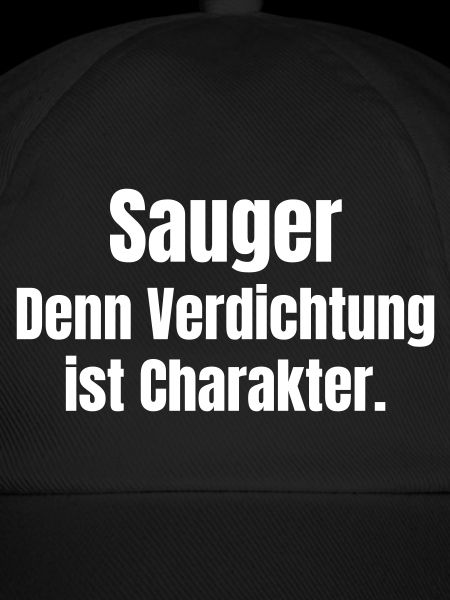Sauger. Denn Verdichtung ist Charakter.