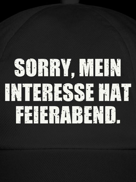 SORRY, MEIN INTERESSE HAT FEIERABEND