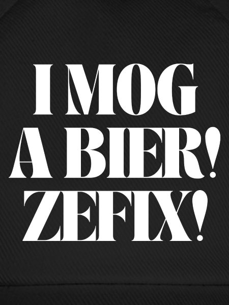 I mog a Bier! Zefix!