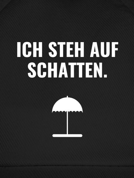 Ich steh auf Schatten.