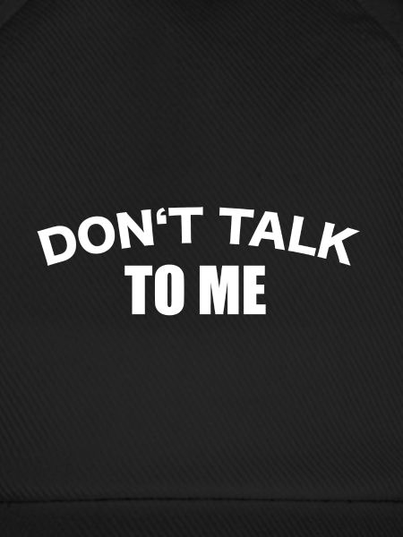 Don't talk to me