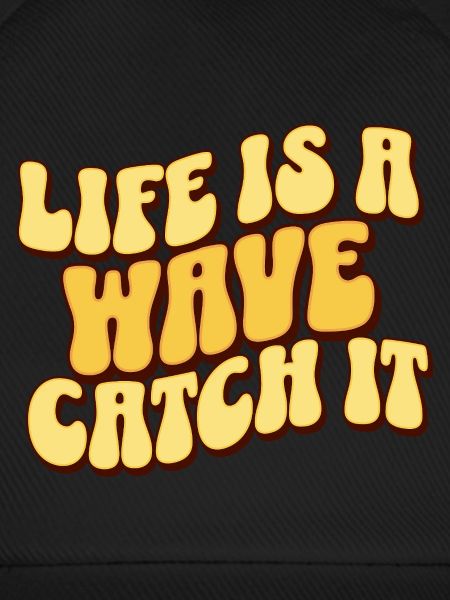 Life Is A Wave Catch It