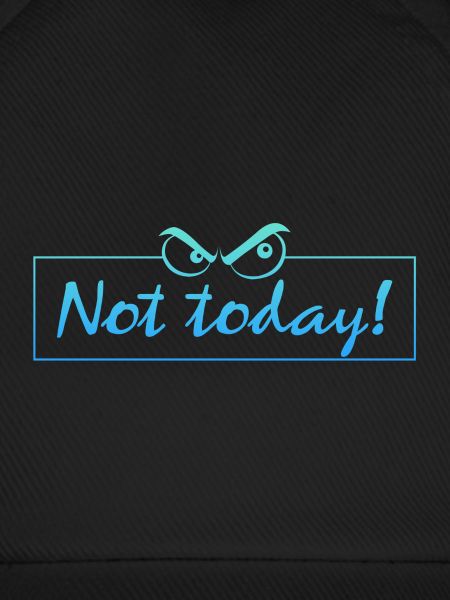 not today