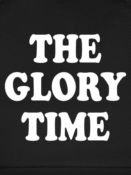The glory time