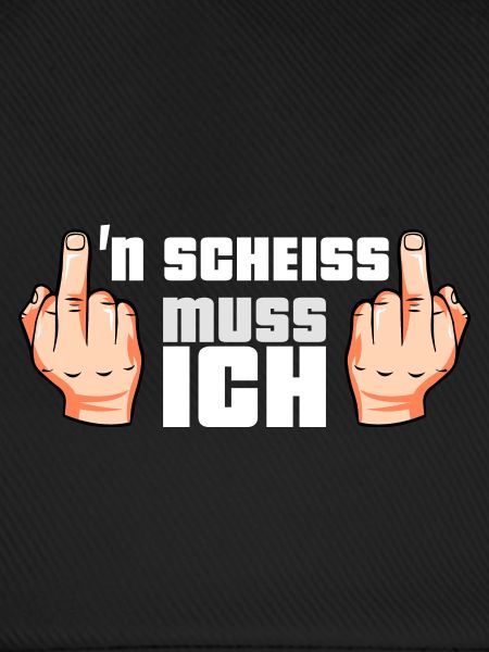N Scheiss muss ich