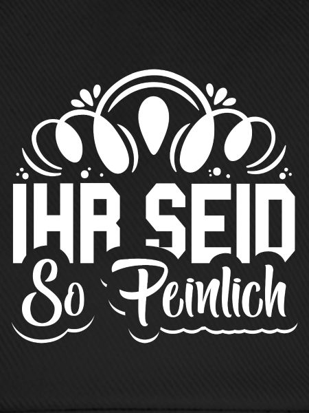 Ihr seid so peinlich Spruch Jugendlich