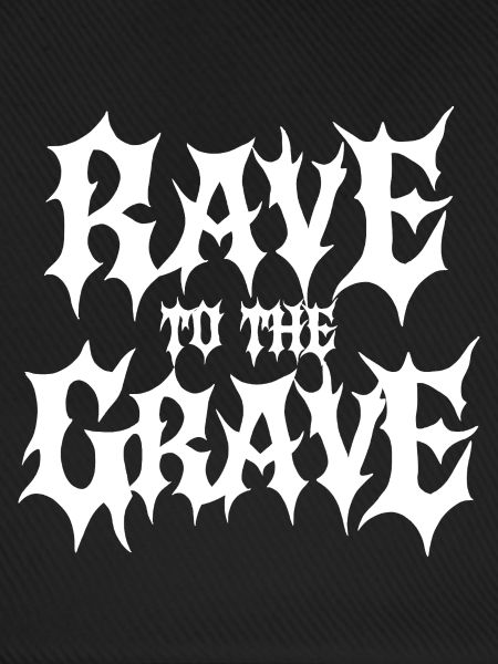 Rave bis zum Grab