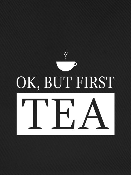 OK, but first TEA