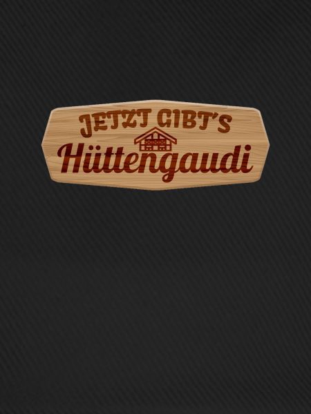 JETZT GIBTS HÜTTENGAUDI