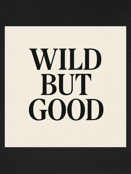 WILD BUT GOOD