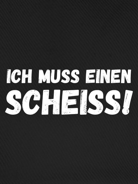 Ich muss einen Scheiß