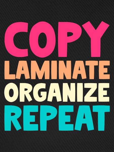 Copy Laminate Organize Repeat