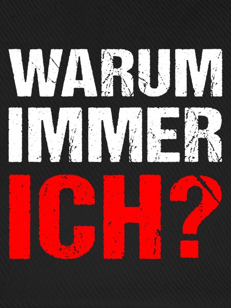Warum immer ich? Warum