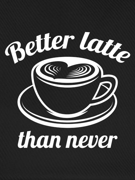 Better Latte Than Never