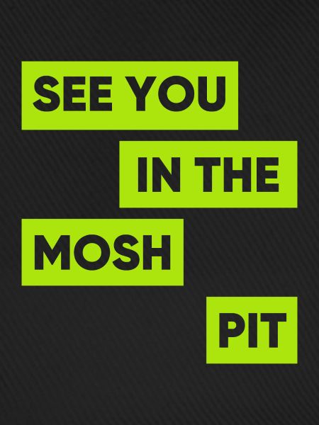 Wir sehen uns im Mosh Pit
