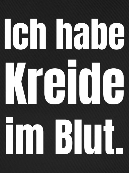 Ich habe Kreide im Blut