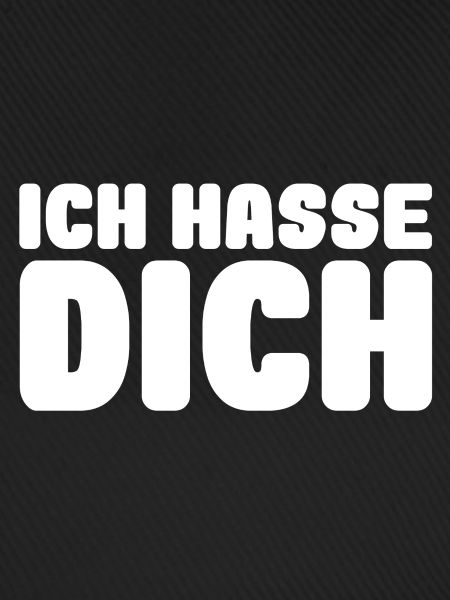 ich hasse dich