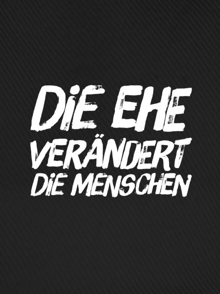 die Ehe verändert