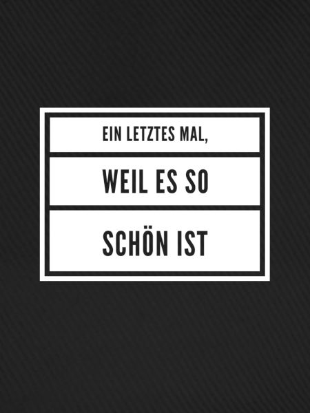 ein aller letztes mal
