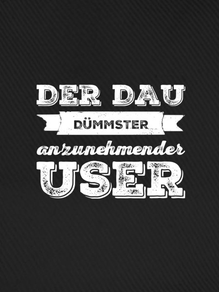dümmster anzunehmender User