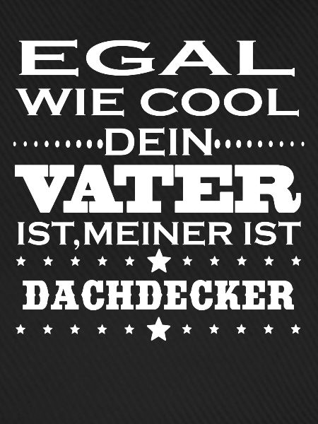 Egal cool vater DACHDECKER
