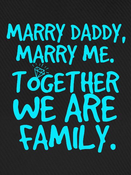 Marry daddy, heiratsantrag