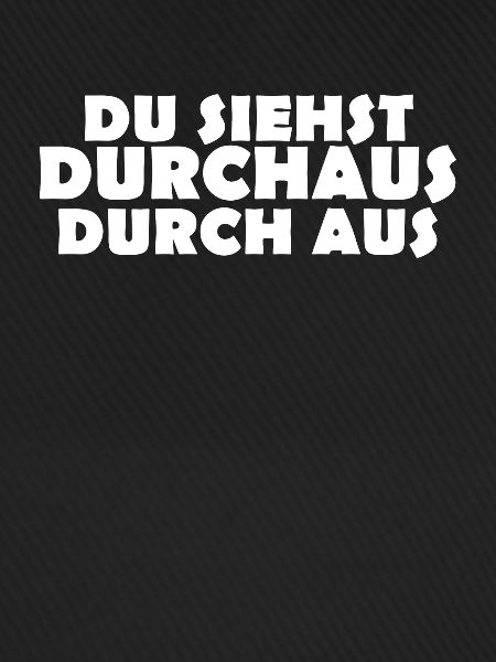 Du Siehst Durchaus Durch Aus