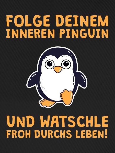 Folge deinem inneren Pinguin