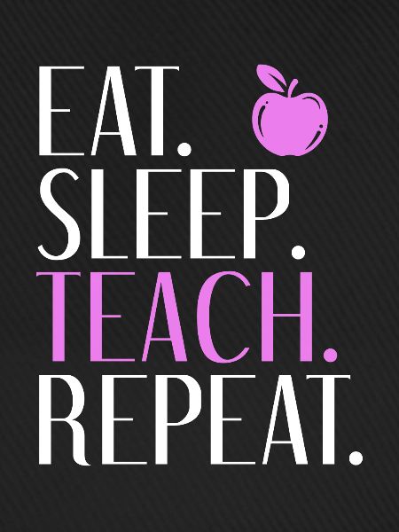 Eat Sleep Teach Repeat