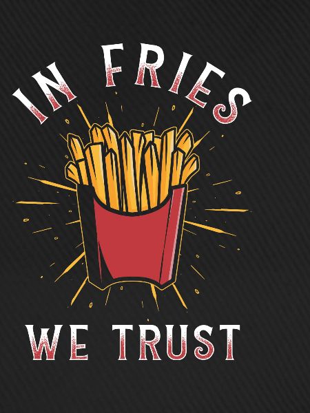 In Fries we trust