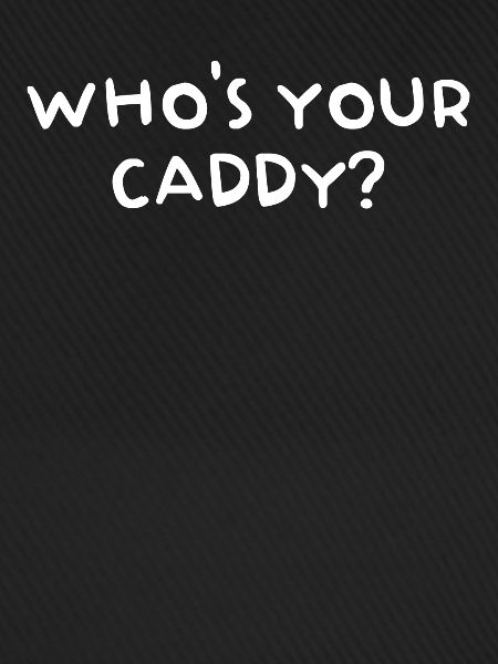 Daddy's Little Caddy and Daddy