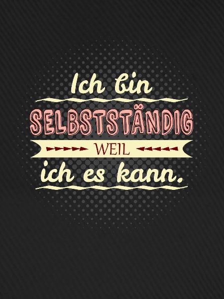selbstständig weil ich es kann