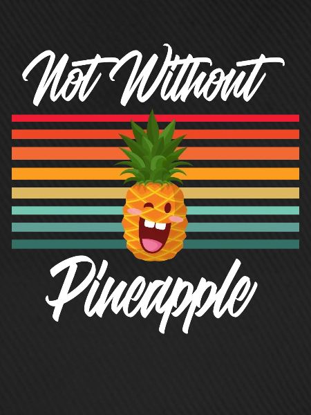 Not Without Pineapple