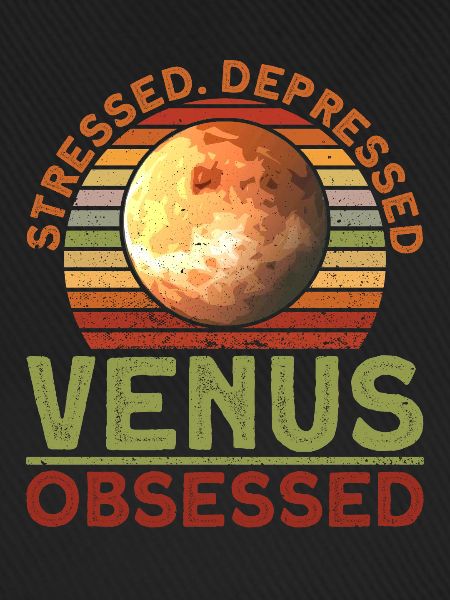 Stressed. Depressed. Venus. Obsessed. - Venus