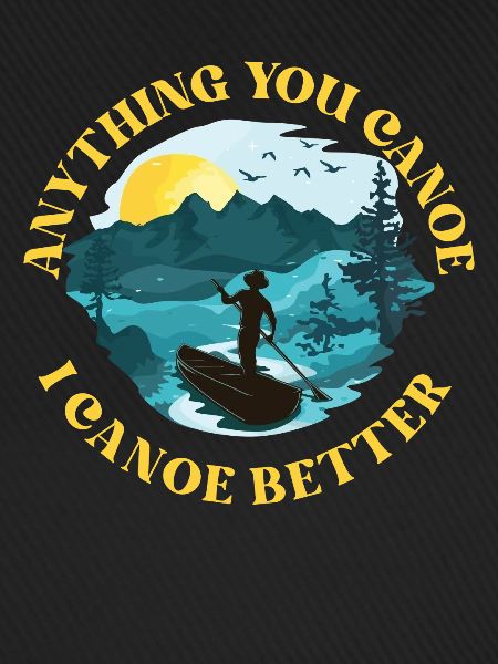 Canoe Canoeing Anything You Canoe