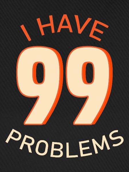 I Have 99 Problems