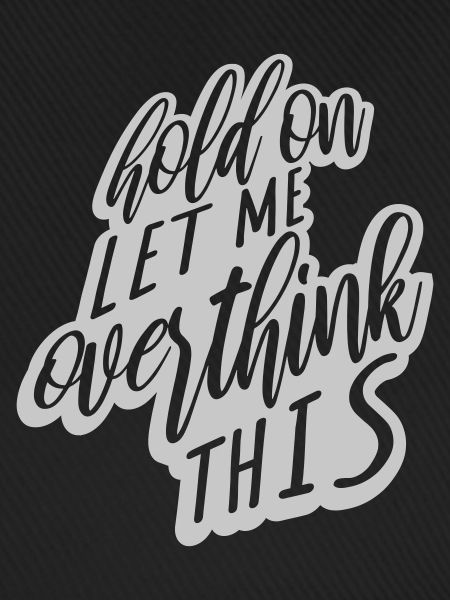 Let me overthink this