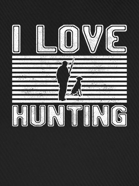 I love hunting