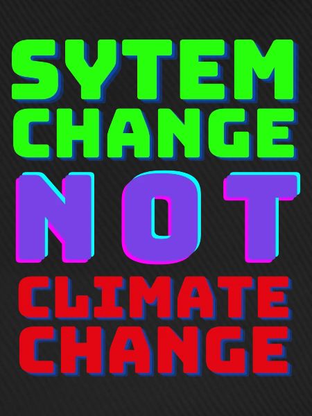 System Change not Climate Change