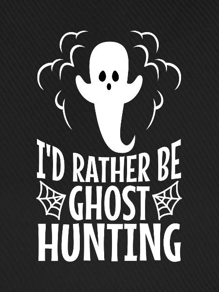 I'd Rather Be Ghost Hunting