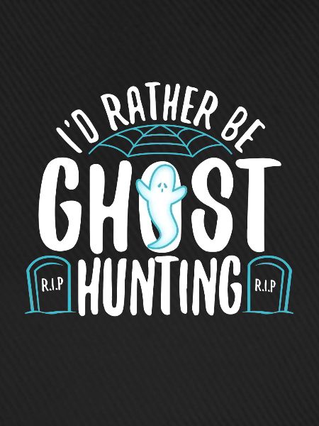 I'd Rather Be Ghost Hunting