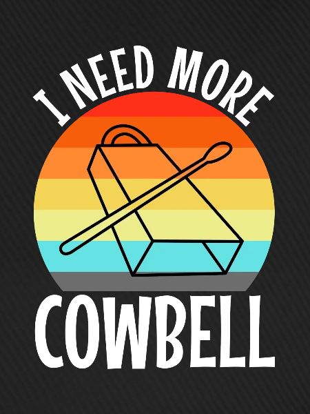 I need more Cowbell