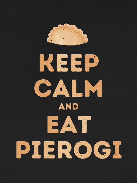 Keep Calm and Eat Pierogi