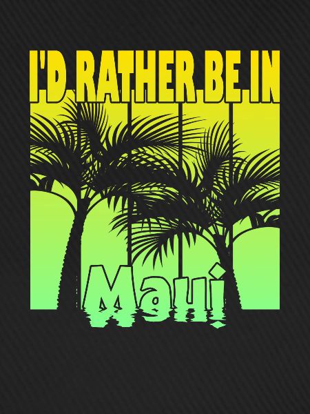 I'd rather be in Maui