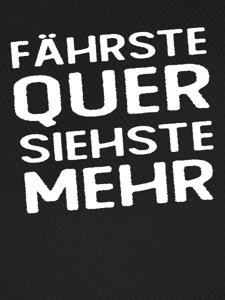 Fährste Quer Siehste Mehr