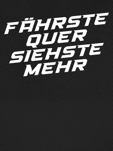 Fährste Quer Siehste Mehr
