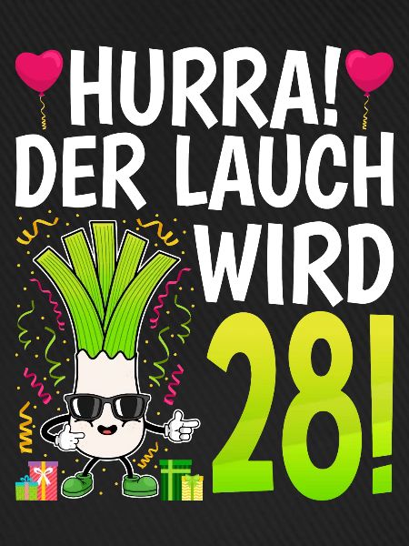 Hurra der Lauch wird 28