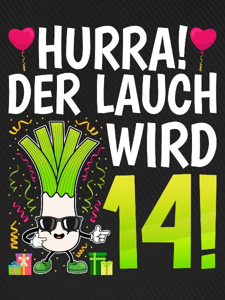 Hurra der Lauch wird 14